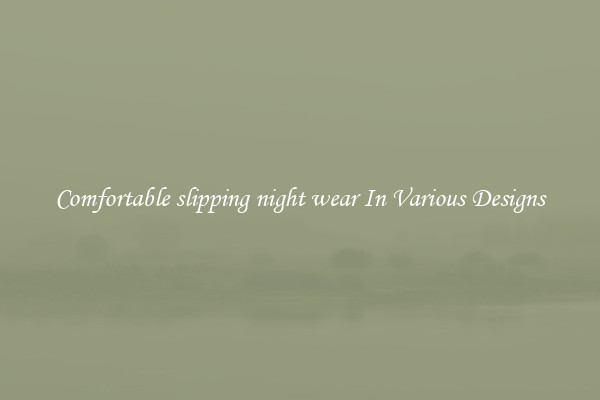 Comfortable slipping night wear In Various Designs