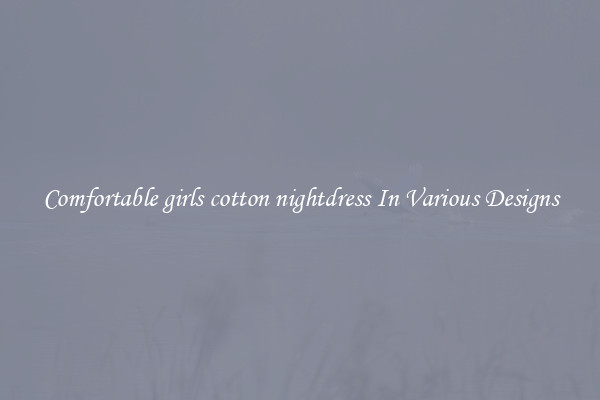 Comfortable girls cotton nightdress In Various Designs