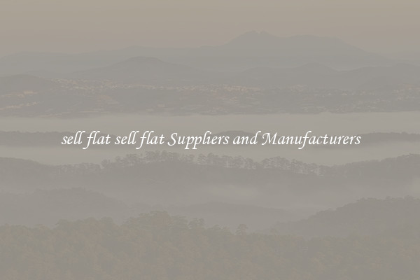 sell flat sell flat Suppliers and Manufacturers