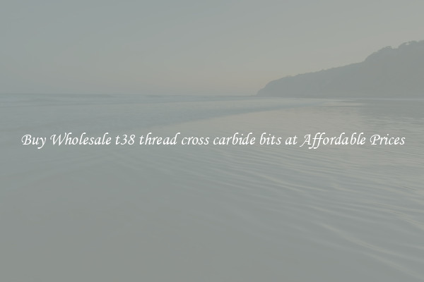 Buy Wholesale t38 thread cross carbide bits at Affordable Prices