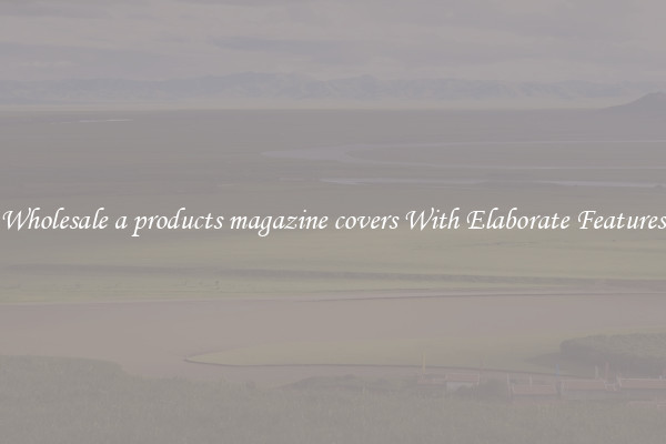 Wholesale a products magazine covers With Elaborate Features