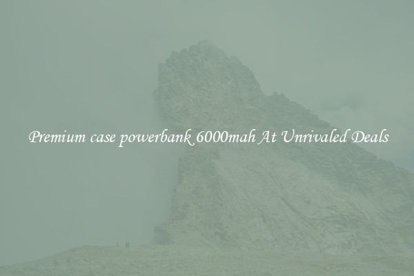 Premium case powerbank 6000mah At Unrivaled Deals