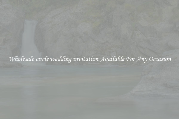Wholesale circle wedding invitation Available For Any Occasion