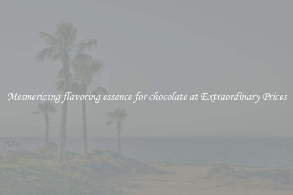 Mesmerizing flavoring essence for chocolate at Extraordinary Prices