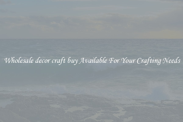 Wholesale decor craft buy Available For Your Crafting Needs