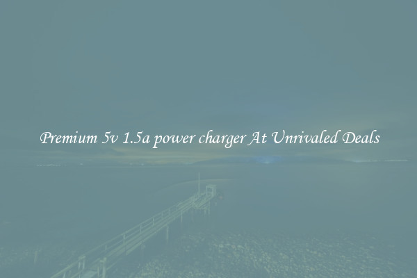 Premium 5v 1.5a power charger At Unrivaled Deals