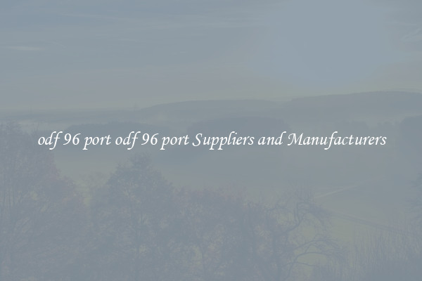 odf 96 port odf 96 port Suppliers and Manufacturers