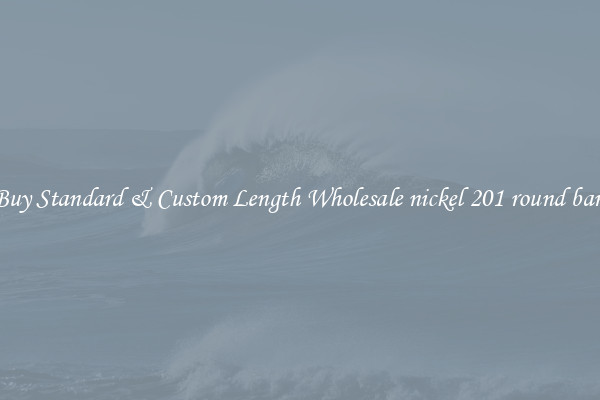 Buy Standard & Custom Length Wholesale nickel 201 round bars