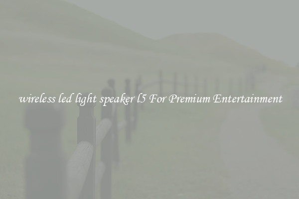 wireless led light speaker l5 For Premium Entertainment