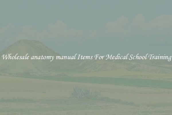 Wholesale anatomy manual Items For Medical School Training