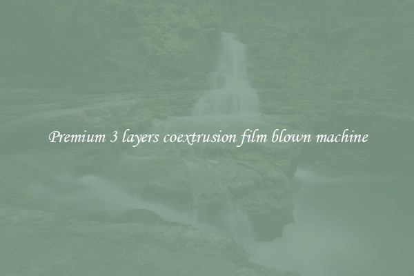 Premium 3 layers coextrusion film blown machine