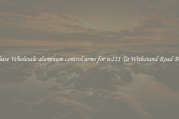 Purchase Wholesale aluminum control arms for w211 To Withstand Road Bumps 