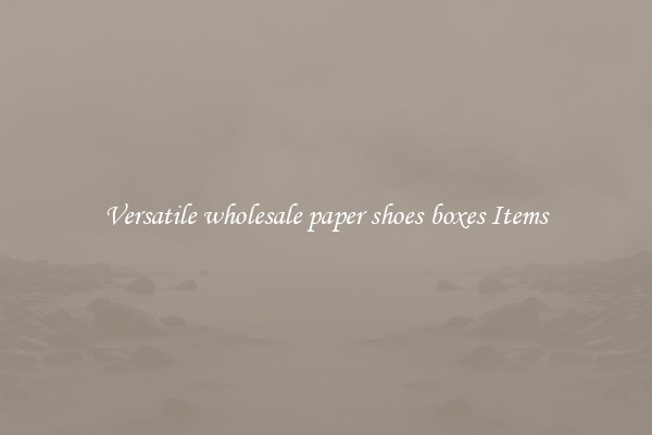 Versatile wholesale paper shoes boxes Items