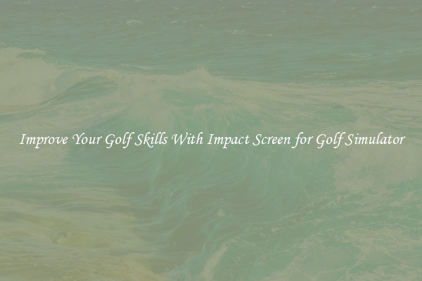 Improve Your Golf Skills With Impact Screen for Golf Simulator