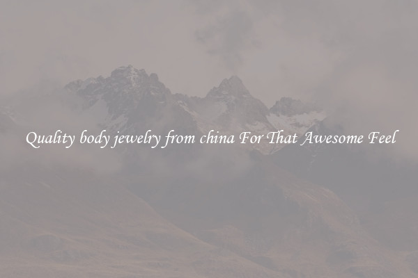 Quality body jewelry from china For That Awesome Feel