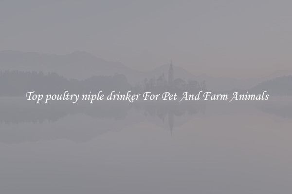 Top poultry niple drinker For Pet And Farm Animals