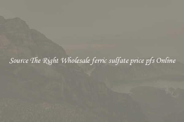 Source The Right Wholesale ferric sulfate price pfs Online