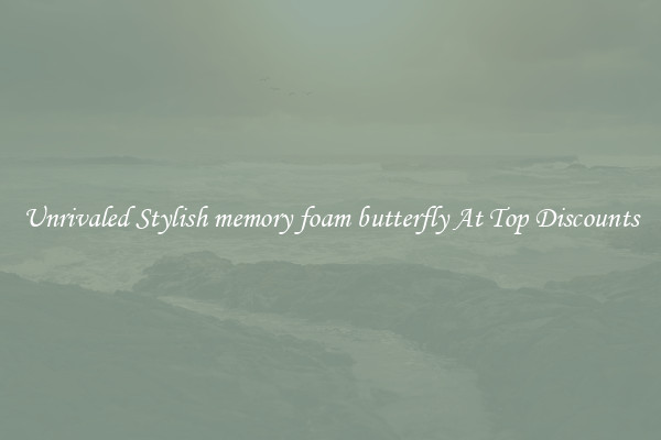Unrivaled Stylish memory foam butterfly At Top Discounts