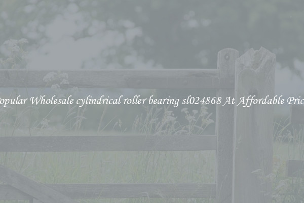 Popular Wholesale cylindrical roller bearing sl024868 At Affordable Prices
