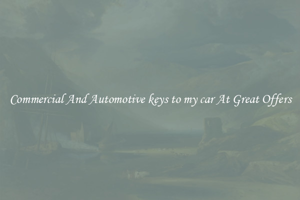 Commercial And Automotive keys to my car At Great Offers